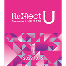 Re:vale LIVE GATE "Re:flect U"【Blu-ray DAY 1】