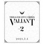 TRIGGER LIVE CROSS "VALIANT"【Blu-ray DAY 2】