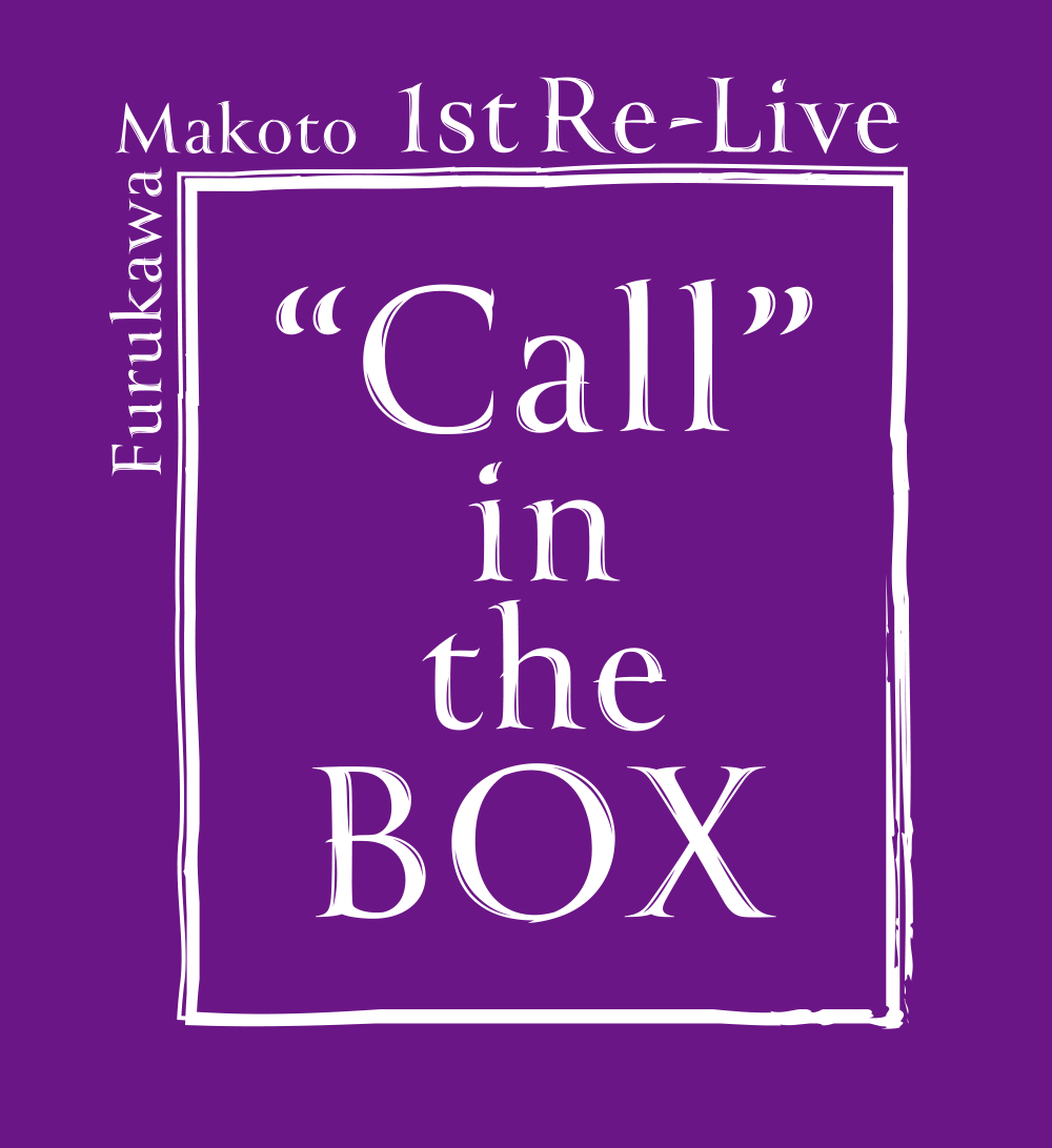 Furukawa Makoto 1st Re-Live “Call” in the BOX