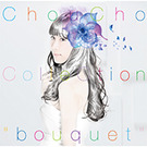 ChouCho ColleCtion "bouquet"【通常盤】